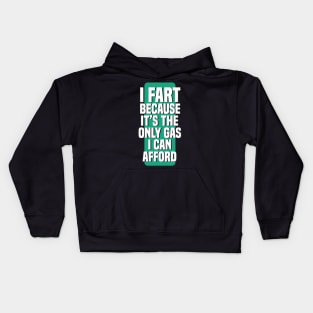 I Fart Because It's The Only Gas I Can Afford Kids Hoodie